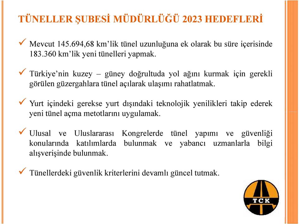 Türkiye nin kuzey güney doğrultuda yol ağını kurak için gerekli görülen güzergahlara tünel açılarak ulaşıı rahatlatak.