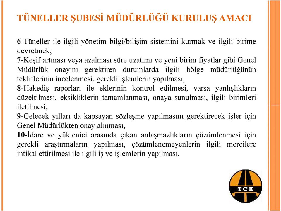 yanlışlıkların düzeltilesi, eksikliklerin taalanası, onaya sunulası, ilgili birileri iletilesi, 9-Gelecek yılları da kapsayan sözleşe yapılasını gerektirecek işler için Genel Müdürlükten