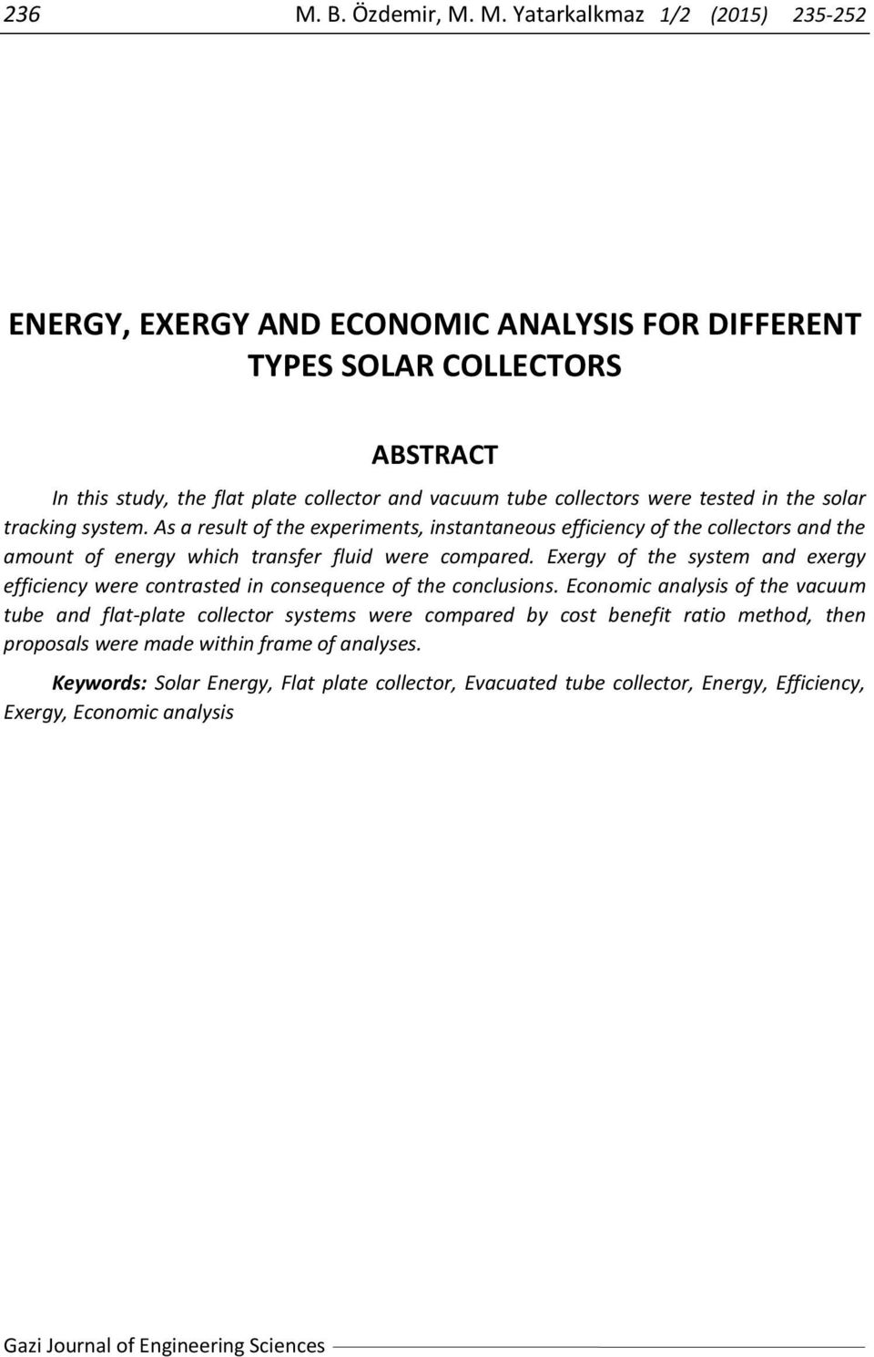 M. Yatarkalkmaz 1/2 (2015) 235-252 ENERGY, EXERGY AND ECONOMIC ANALYSIS FOR DIFFERENT TYPES SOLAR COLLECTORS ABSTRACT In this study, the flat plate collector and vacuum tube collectors were tested in