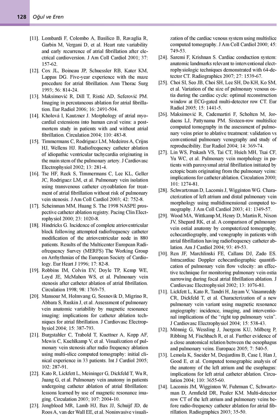 Ann Thorac Surg 1993; 56: 814-24. [13]. Maksimović R, Dill T, Ristić AD, Seferović PM. Imaging in percutaneous ablation for atrial fibrillation. Eur Radiol 2006; 16: 2491-504. [14].