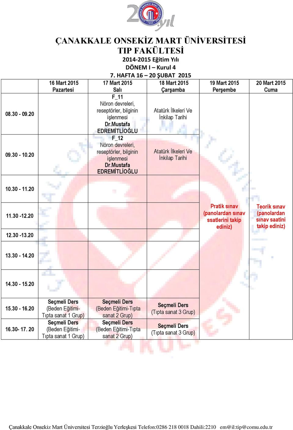 devreleri, reseptörler, bilginin işlenmesi 18 Mart 2015 19 Mart 2015 20 Mart 2015 Pratik sınav