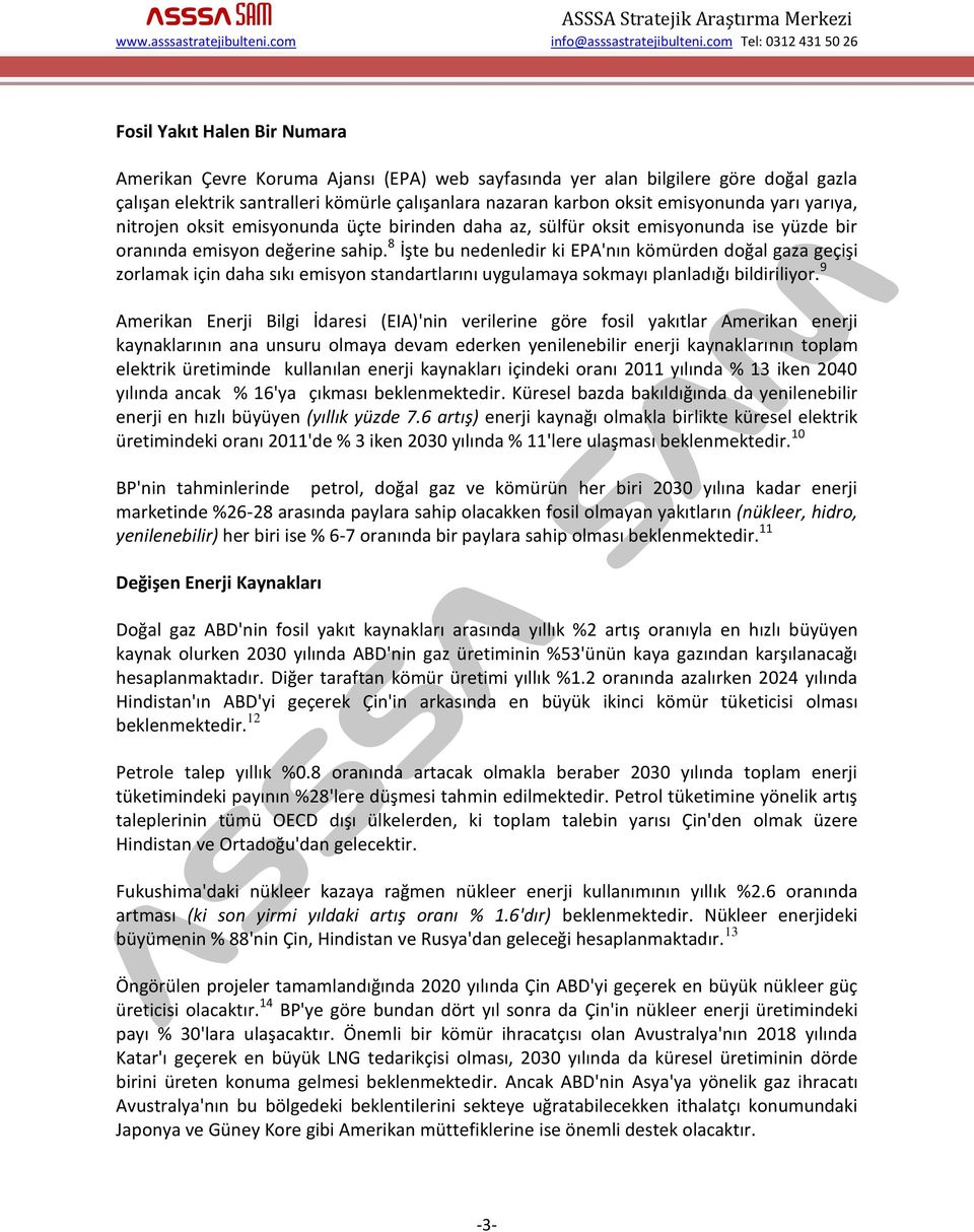 8 İşte bu nedenledir ki EPA'nın kömürden doğal gaza geçişi zorlamak için daha sıkı emisyon standartlarını uygulamaya sokmayı planladığı bildiriliyor.