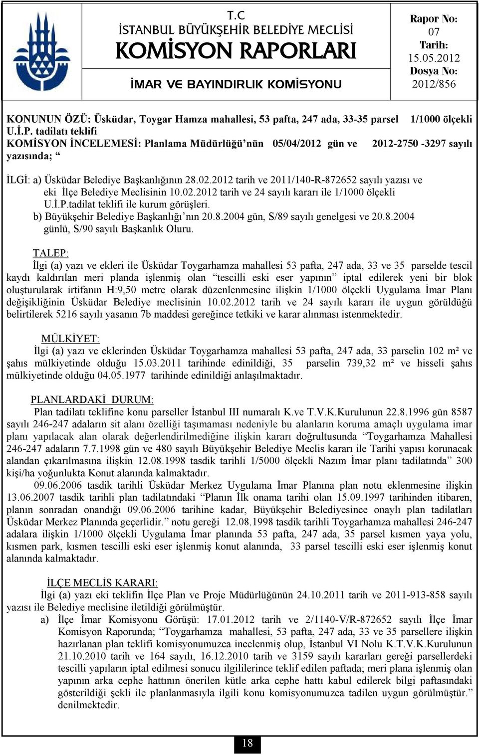 tadilatı teklifi KOMİSYON İNCELEMESİ: Planlama Müdürlüğü nün 05/04/2012 gün ve 2012-2750 -3297 sayılı yazısında; İLGİ: a) Üsküdar Belediye Başkanlığının 28.02.