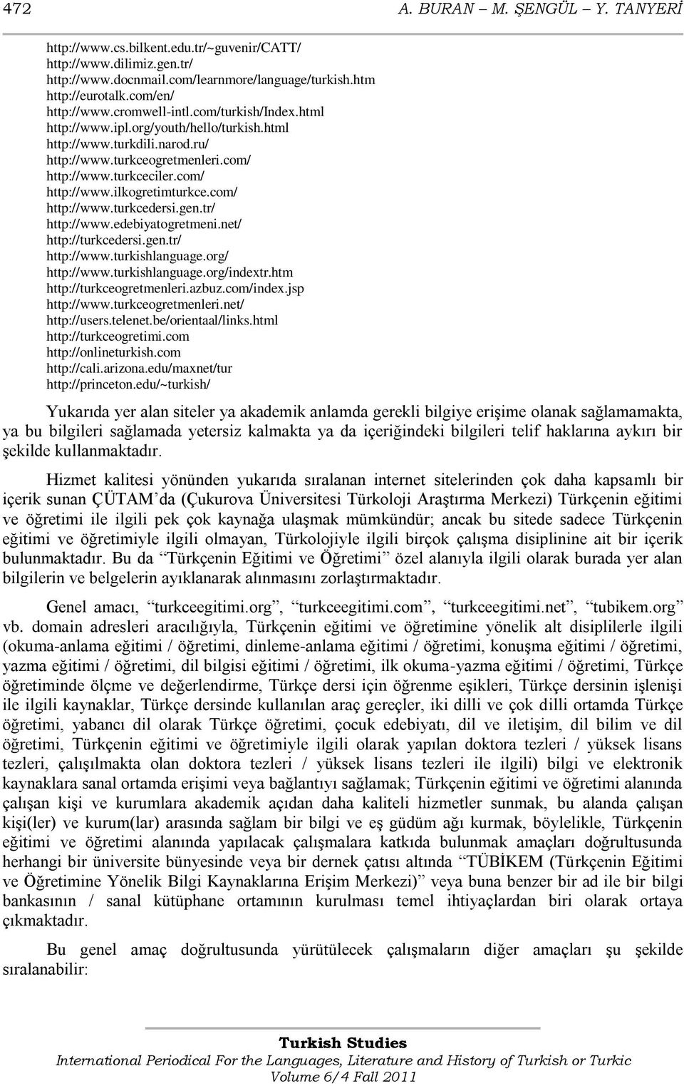 com/ http://www.turkcedersi.gen.tr/ http://www.edebiyatogretmeni.net/ http://turkcedersi.gen.tr/ http://www.turkishlanguage.org/ http://www.turkishlanguage.org/indextr.htm http://turkceogretmenleri.