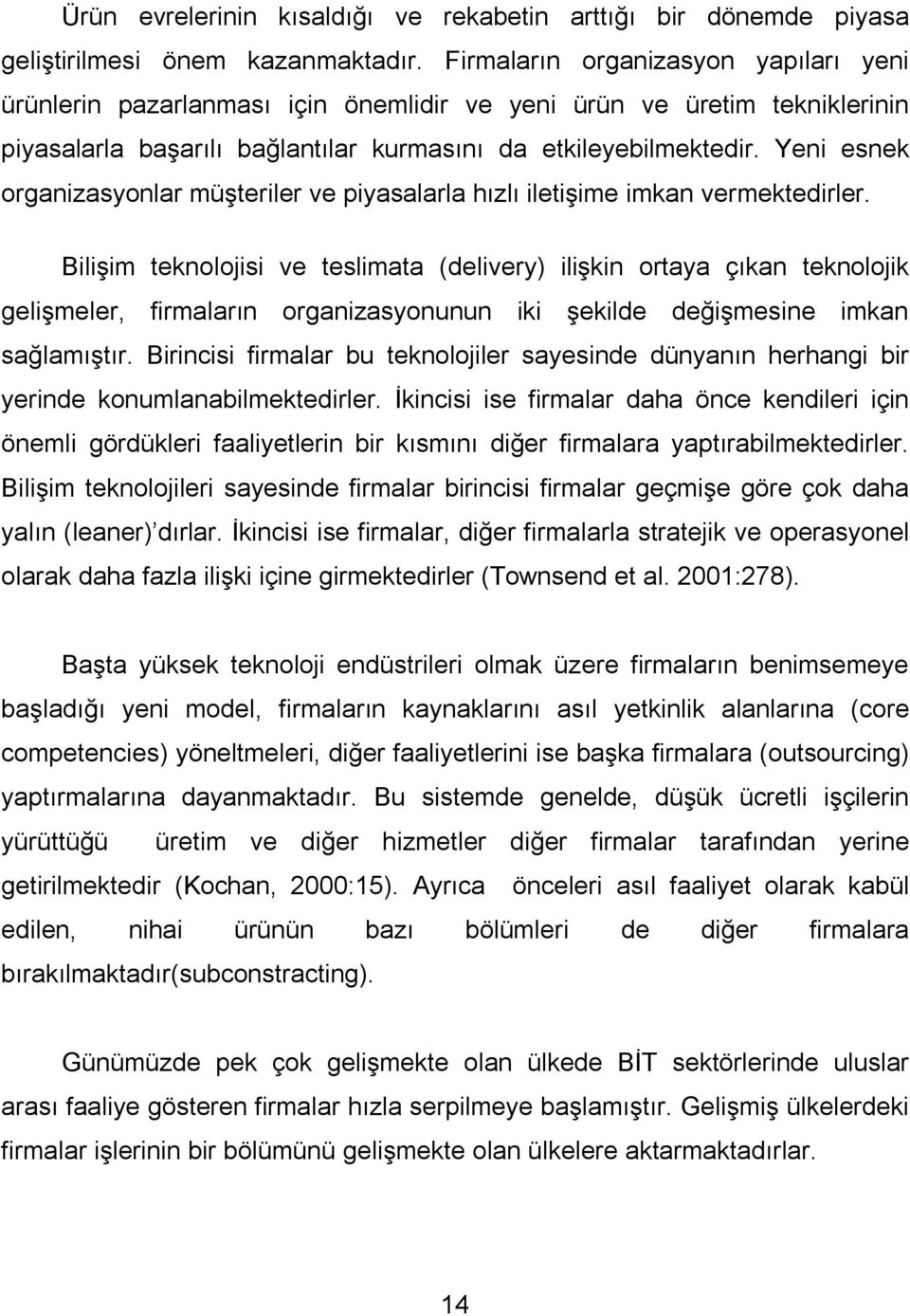 Yeni esnek organizasyonlar müşteriler ve piyasalarla hızlı iletişime imkan vermektedirler.