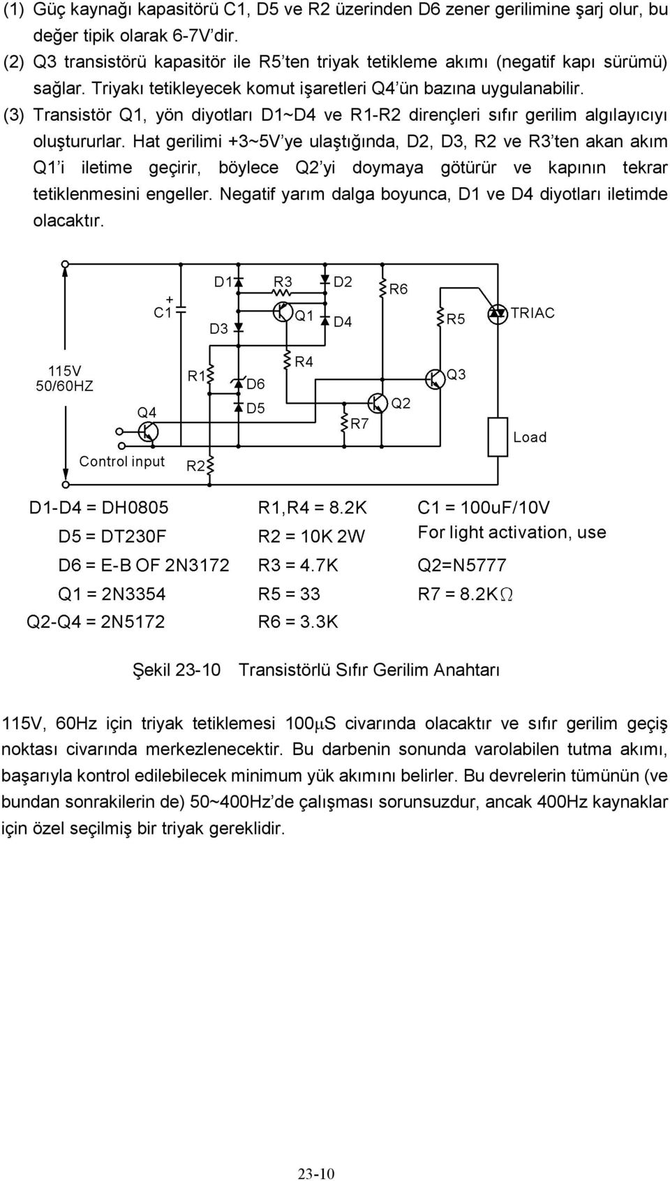 (3) Transistör Q1, yön diyotları D1~D4 ve R1-R2 dirençleri sıfır gerilim algılayıcıyı oluştururlar.