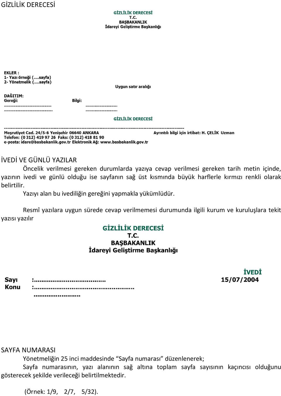 Resmî yazılara uygun sürede cevap verilmemesi durumunda ilgili kurum ve kuruluşlara tekit yazısı yazılır SAYFA NUMARASI Yönetmeliğin 25 inci maddesinde Sayfa