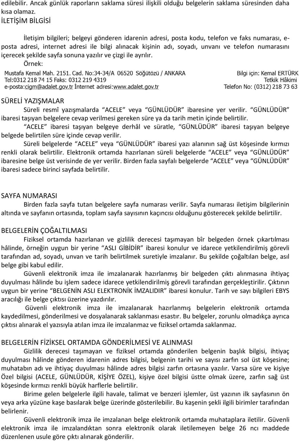 numarasını içerecek şekilde sayfa sonuna yazılır ve çizgi ile ayrılır. Örnek: SÜRELİ YAZIŞMALAR Süreli resmî yazışmalarda ACELE veya GÜNLÜDÜR ibaresine yer verilir.