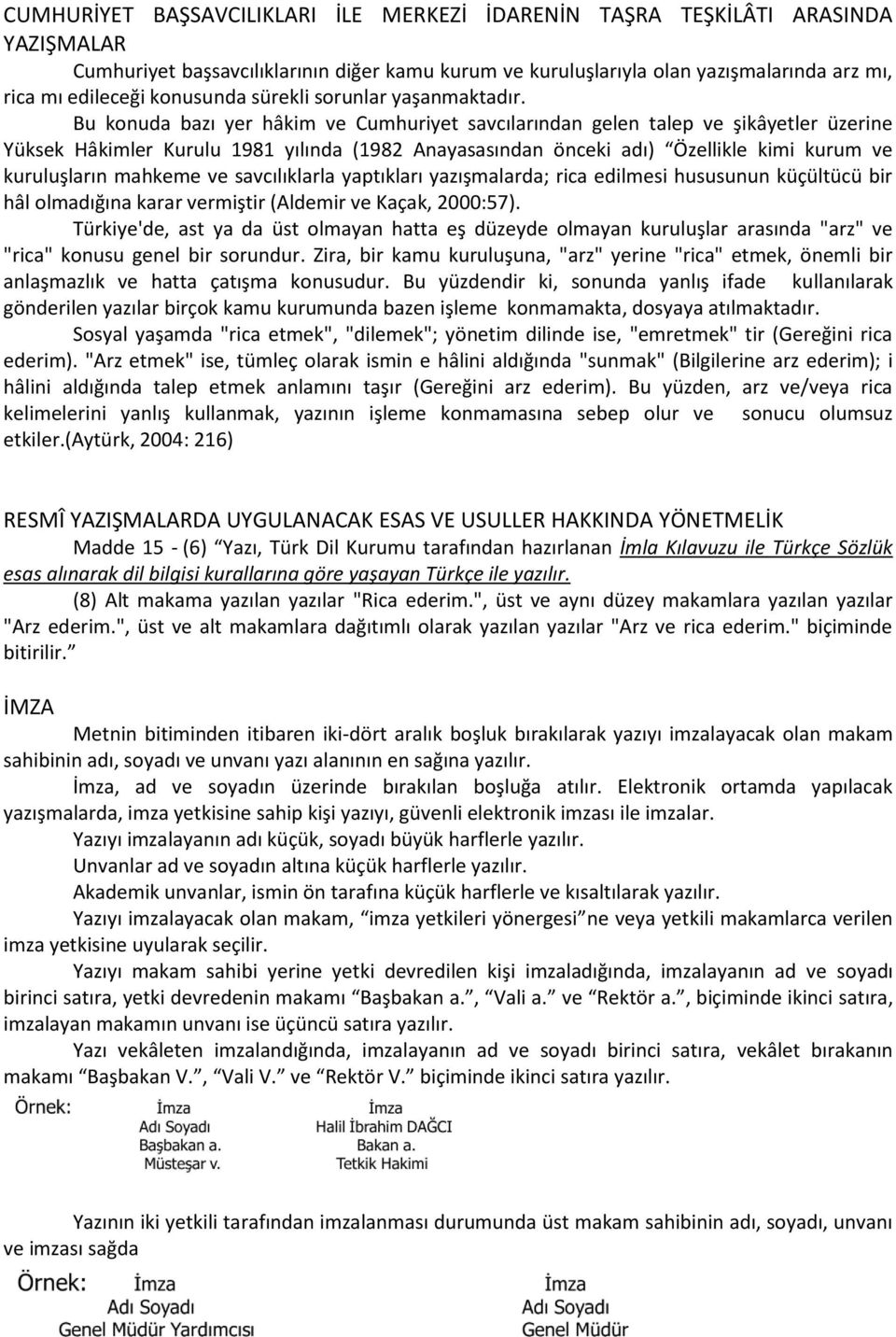 Bu konuda bazı yer hâkim ve Cumhuriyet savcılarından gelen talep ve şikâyetler üzerine Yüksek Hâkimler Kurulu 1981 yılında (1982 Anayasasından önceki adı) Özellikle kimi kurum ve kuruluşların mahkeme