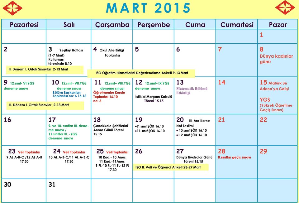 YGS Bölüm Başkanları Toplantısı no: 6 16.15 II. Dönem I. Ortak Sınavlar 2-13 Mart 11 12.sınıf VIII.YGS Öğretmenler Kurulu Toplantısı 16.10 no: 6 12 12.sınıf IX.YGS İstiklal Marşının Kabulü Töreni 15.