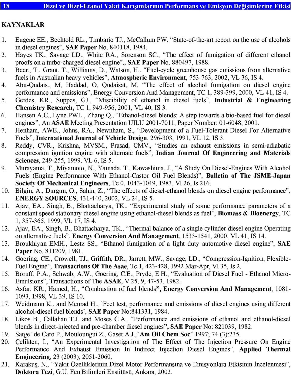 , The effect of fumigation of different ethanol proofs on a turbo-charged diesel engine., SAE Paper No. 880497, 1988. 3. Beer., T., Grant, T., Williams, D., Watson, H.