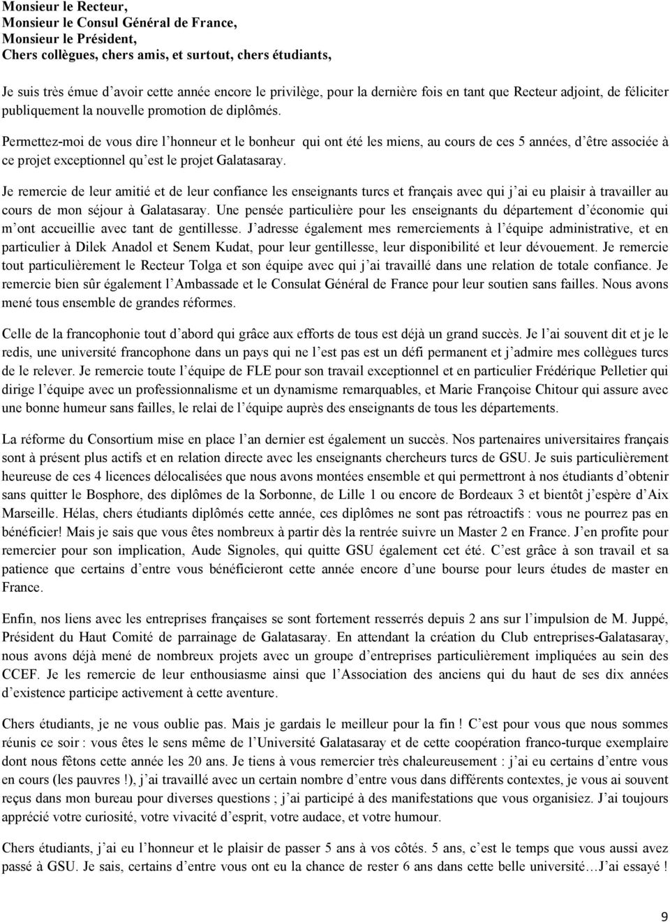 Permettez-moi de vous dire l honneur et le bonheur qui ont été les miens, au cours de ces 5 années, d être associée à ce projet exceptionnel qu est le projet Galatasaray.