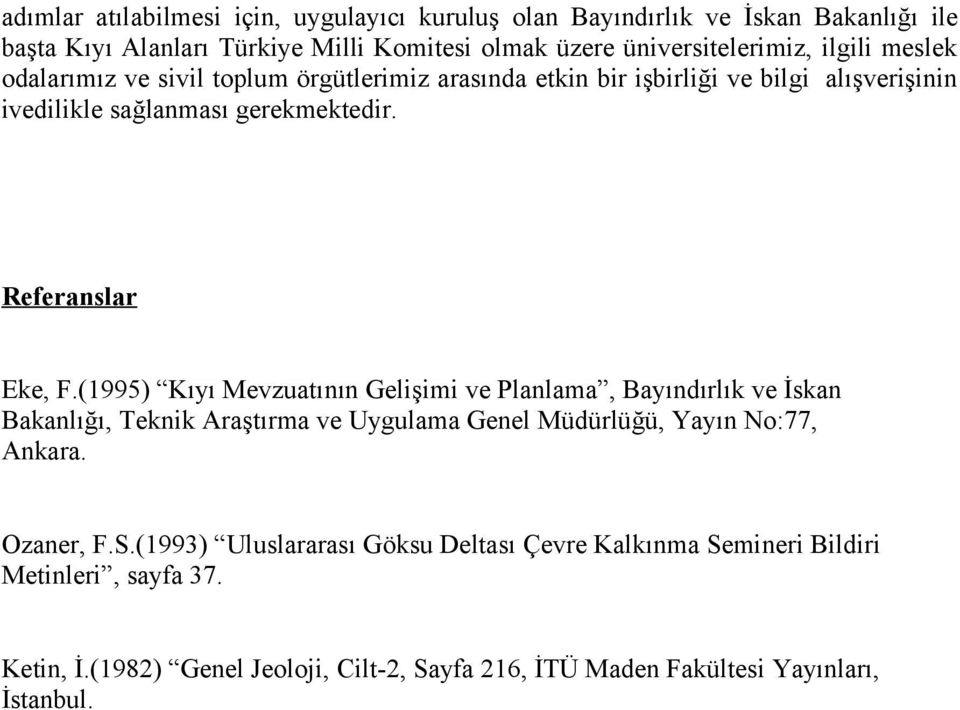 (1995) Kıyı Mevzuatının Gelişimi ve Planlama, Bayındırlık ve İskan Bakanlığı, Teknik Araştırma ve Uygulama Genel Müdürlüğü, Yayın No:77, Ankara. Ozaner, F.S.