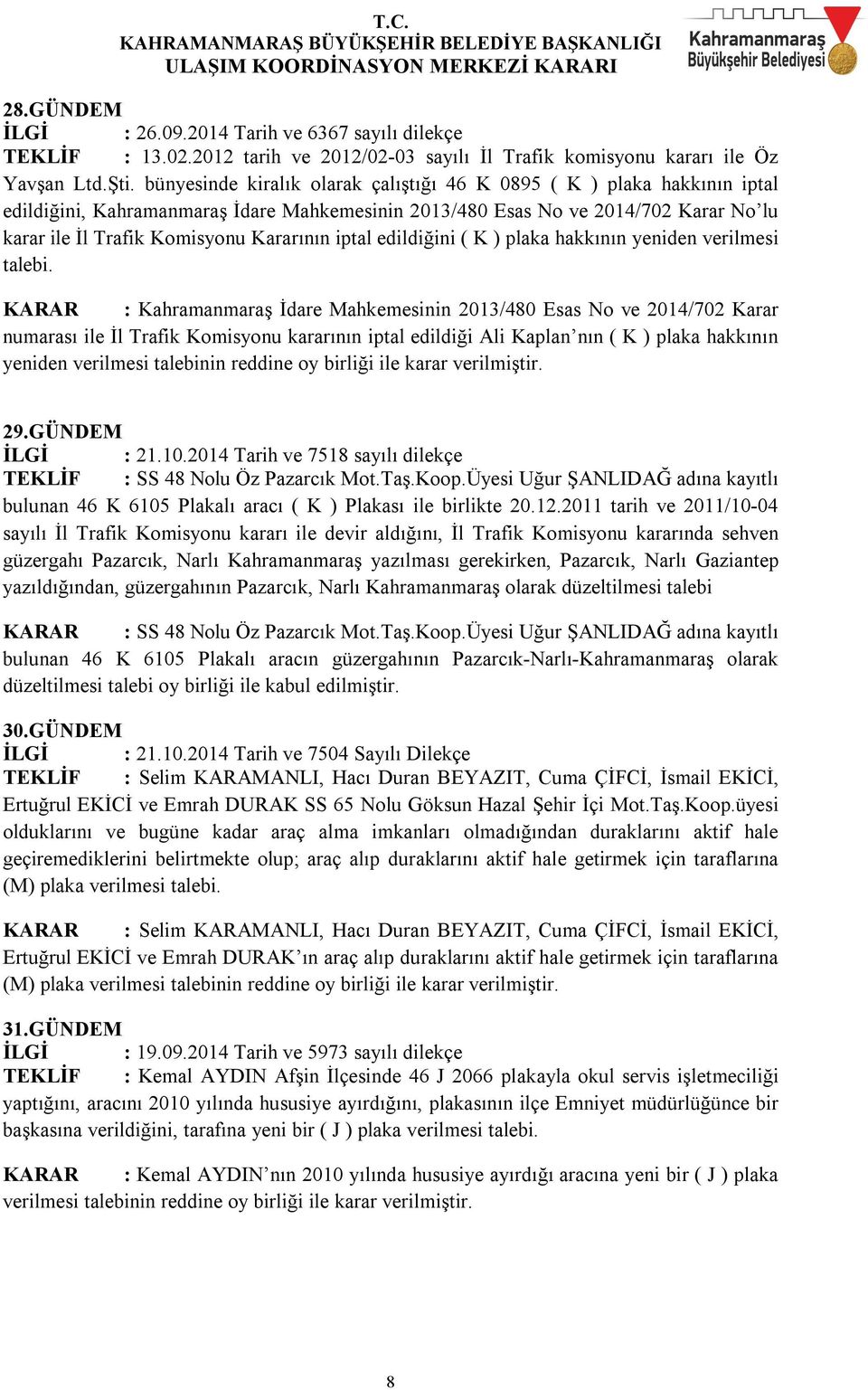 iptal edildiğini ( K ) plaka hakkının yeniden verilmesi talebi.