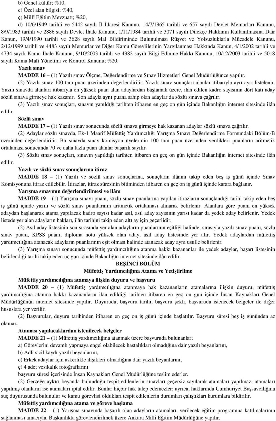 ve Yolsuzluklarla Mücadele Kanunu, 2/12/1999 tarihli ve 4483 sayılı Memurlar ve Diğer Kamu Görevlilerinin Yargılanması Hakkında Kanun, 4/1/2002 tarihli ve 4734 sayılı Kamu İhale Kanunu, 9/10/2003