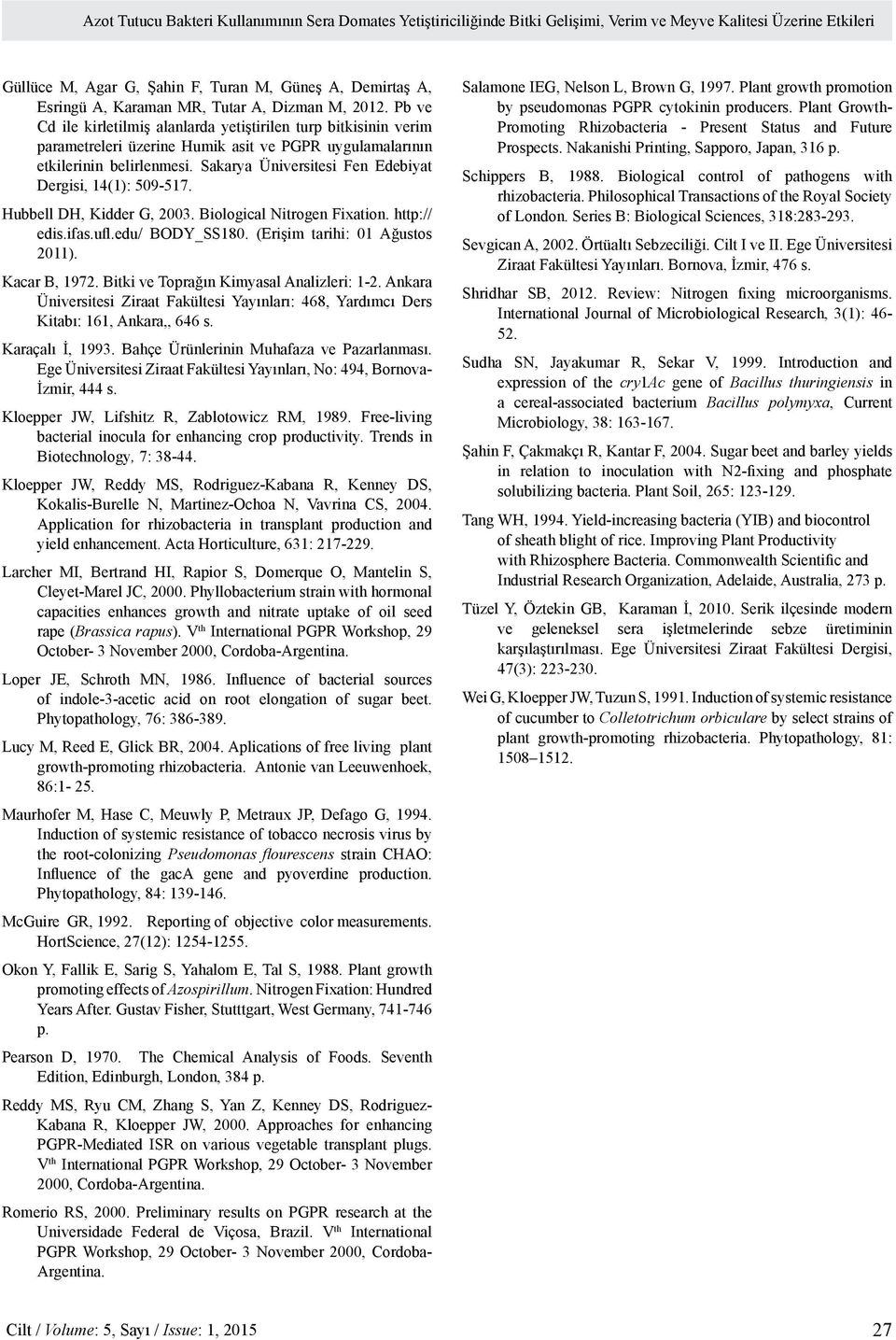 Sakarya Üniversitesi Fen Edebiyat Dergisi, 14(1): 509-517. Hubbell DH, Kidder G, 2003. Biological Nitrogen Fixation. http:// edis.ifas.ufl.edu/ BODY_SS180. (Erişim tarihi: 01 Ağustos 2011).