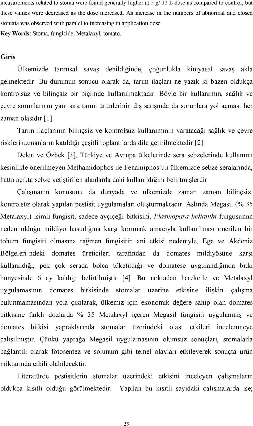 Giriş Ülkemizde tarımsal savaş denildiğinde, çoğunlukla kimyasal savaş akla gelmektedir.