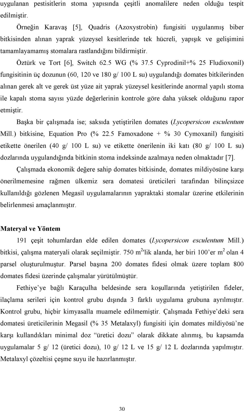 bildirmiştir. Öztürk ve Tort [6], Switch 62.5 WG (% 37.