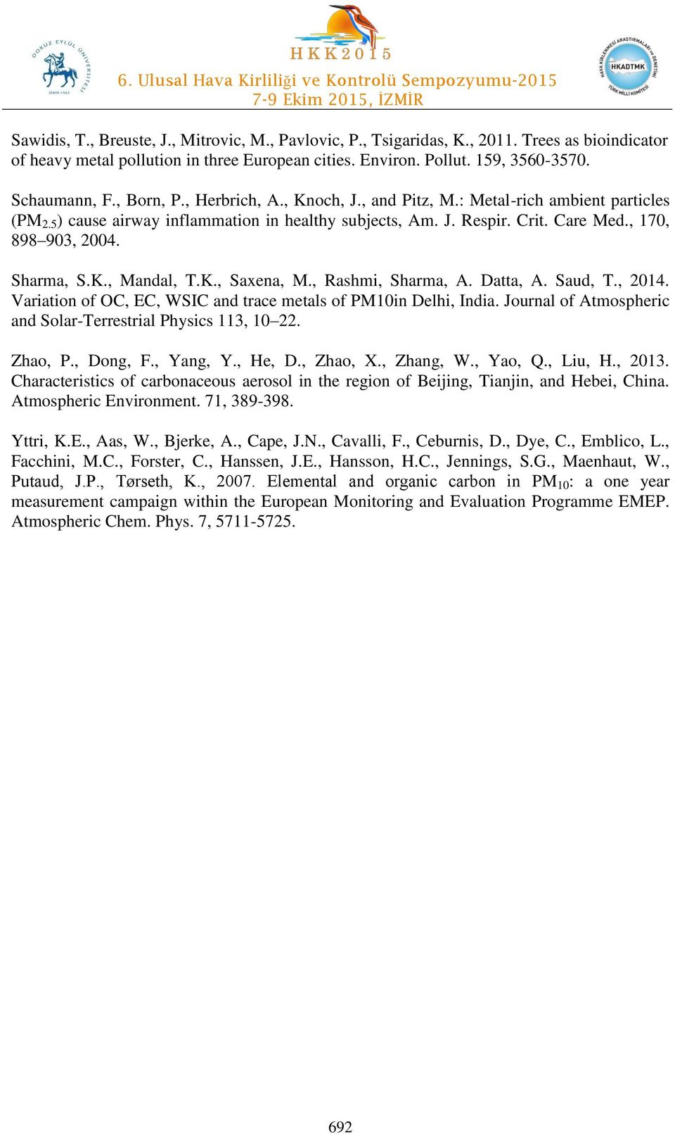 K., Mandal, T.K., Saxena, M., Rashmi, Sharma, A. Datta, A. Saud, T., 2014. Variation of OC, EC, WSIC and trace metals of PM10in Delhi, India.