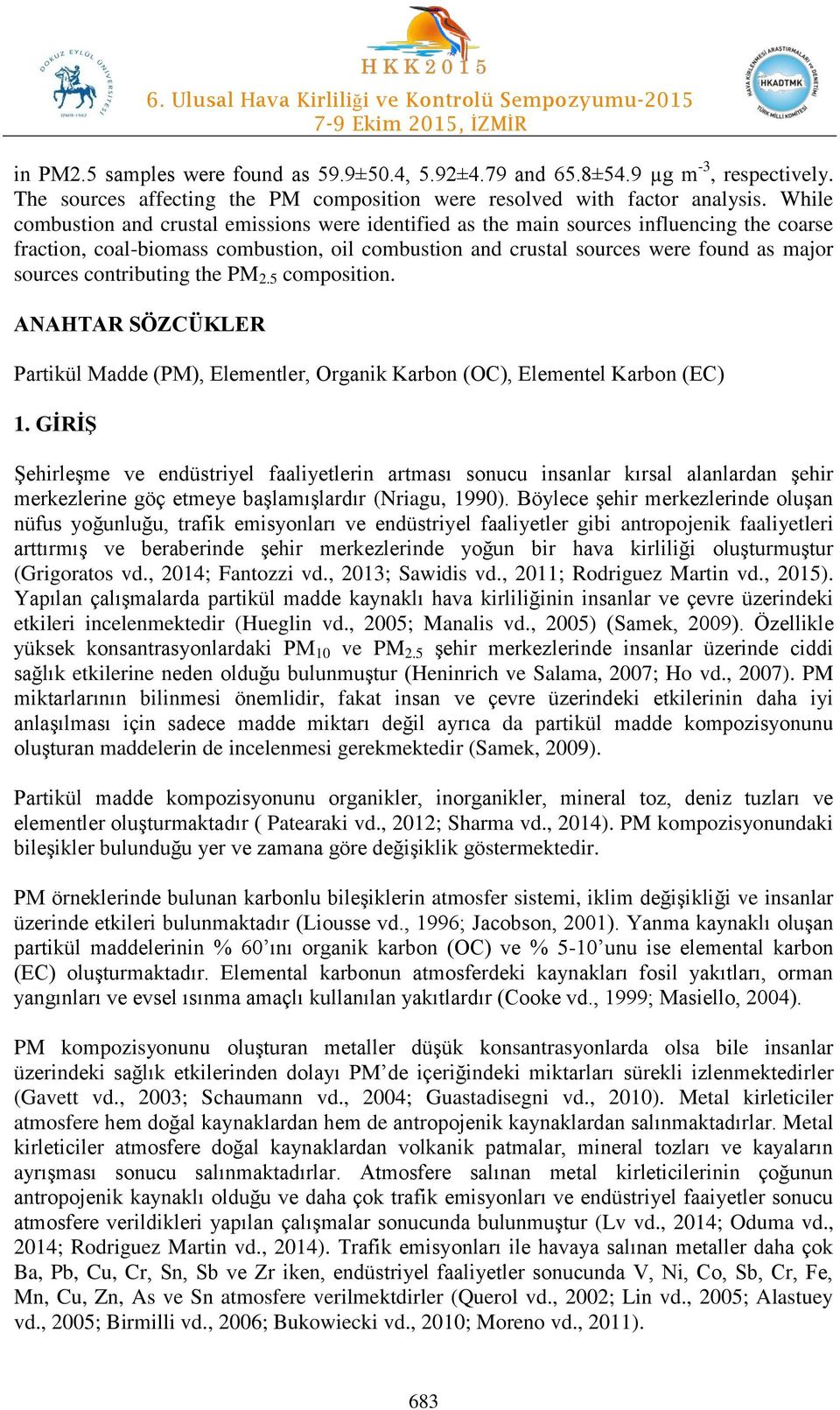 contributing the PM 2.5 composition. ANAHTAR SÖZCÜKLER Partikül Madde (PM), Elementler, Organik Karbon (OC), Elementel Karbon (EC) 1.