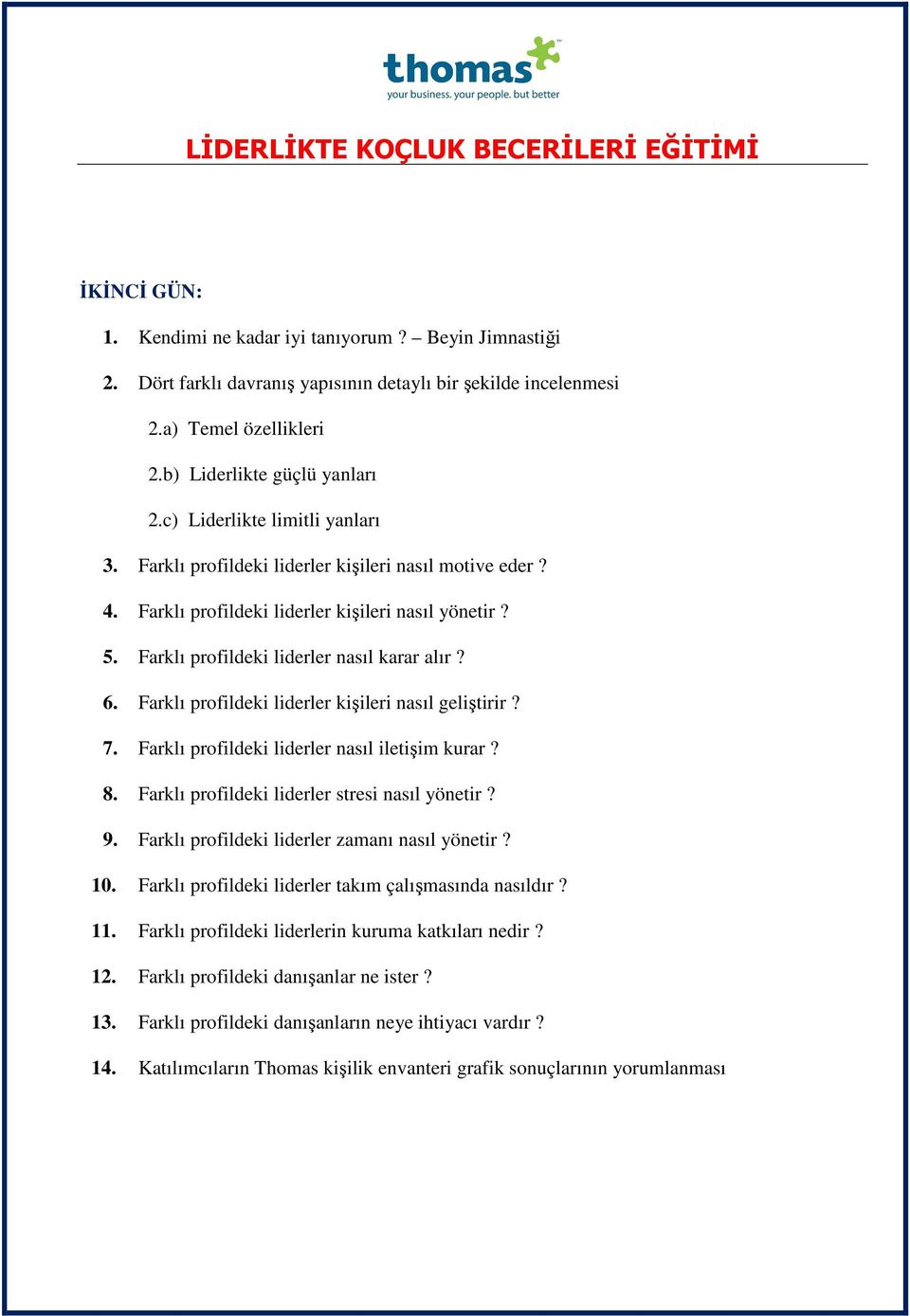 Farklı profildeki liderler kişileri nasıl geliştirir? 7. Farklı profildeki liderler nasıl iletişim kurar? 8. Farklı profildeki liderler stresi nasıl yönetir? 9.