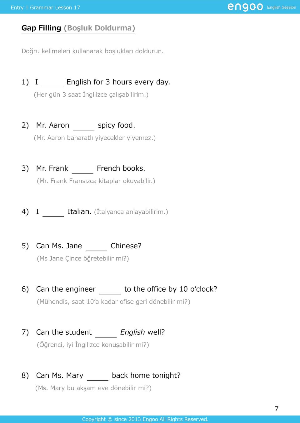 (İtalyanca anlayabilirim.) 5) Can Ms. Jane Chinese? (Ms Jane Çince öğretebilir mi?) 6) Can the engineer to the office by 10 o clock?