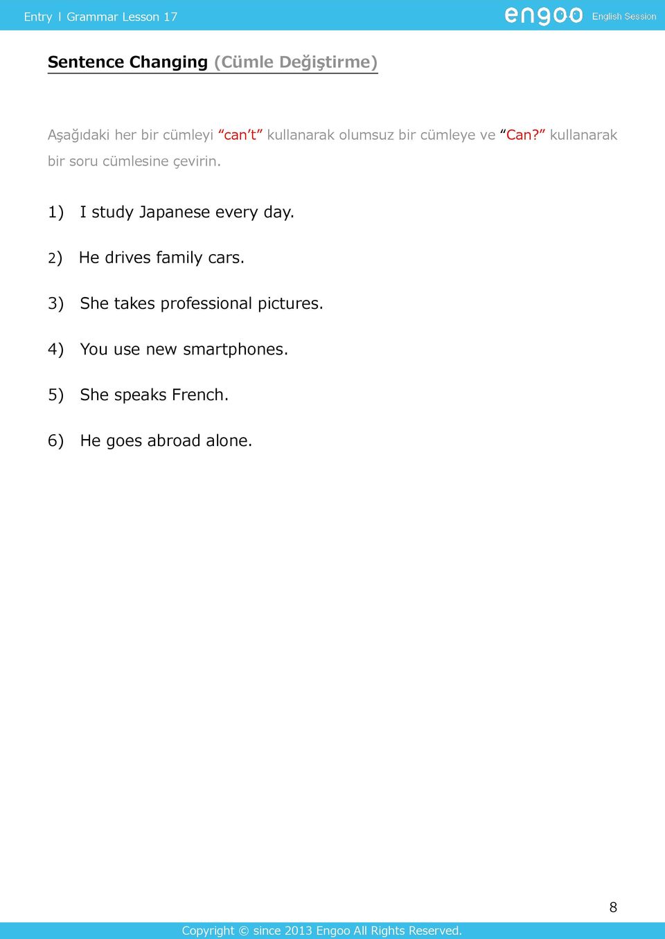 1) I study Japanese every day. 2) He drives family cars.