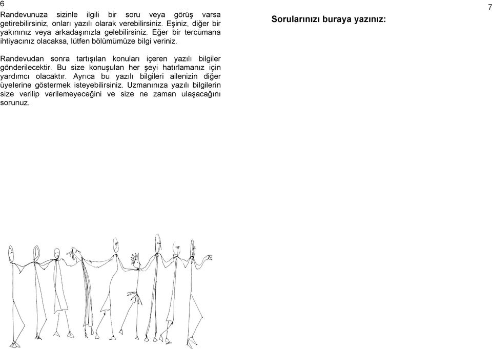 Randevudan sonra tartışılan konuları içeren yazılı bilgiler gönderilecektir. Bu size konuşulan her şeyi hatırlamanız için yardımcı olacaktır.