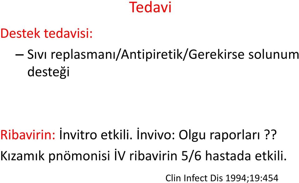 Ribavirin: İnvitro etkili. İnvivo: Olgu raporları?