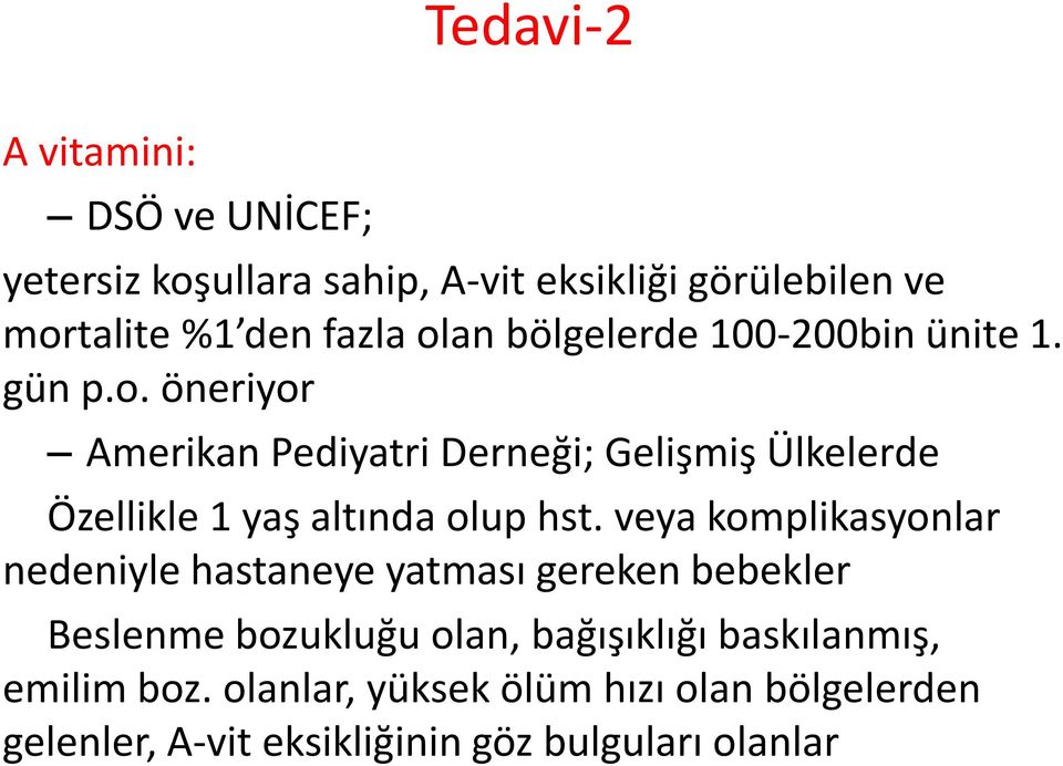 veya komplikasyonlar nedeniyle hastaneye yatması gereken bebekler Beslenme bozukluğu olan, bağışıklığı baskılanmış,