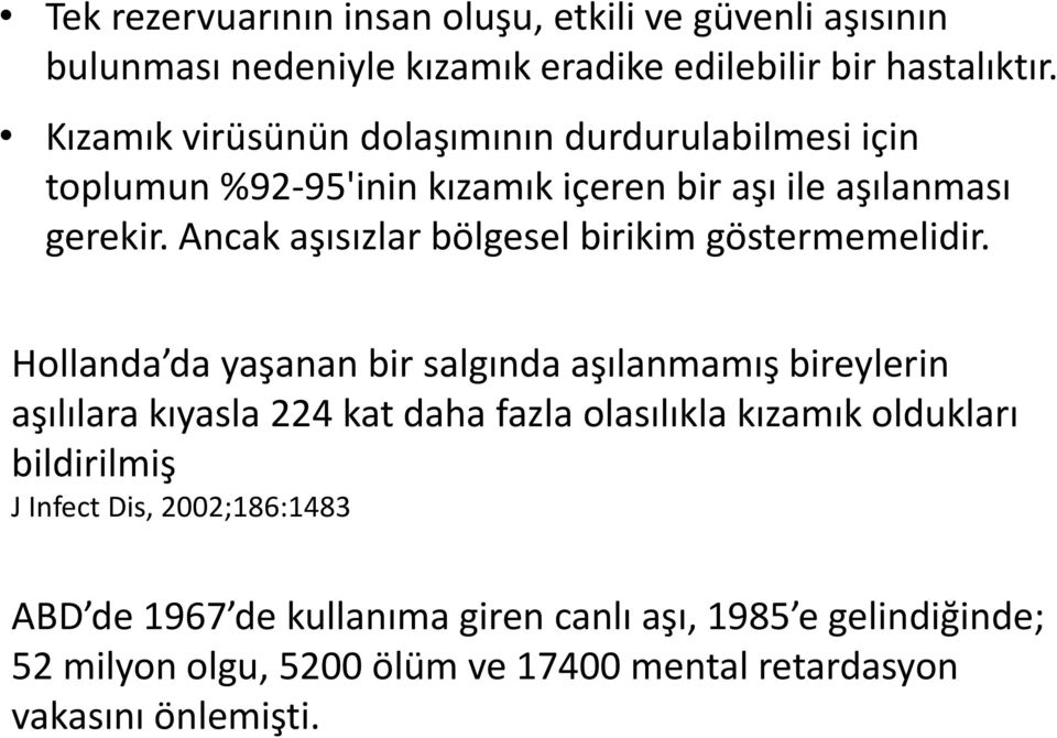 Ancak aşısızlar bölgesel birikim göstermemelidir.