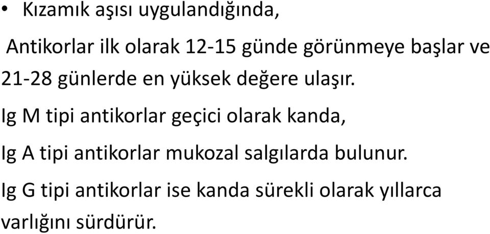 Ig M tipi antikorlar geçici olarak kanda, Ig A tipi antikorlar mukozal