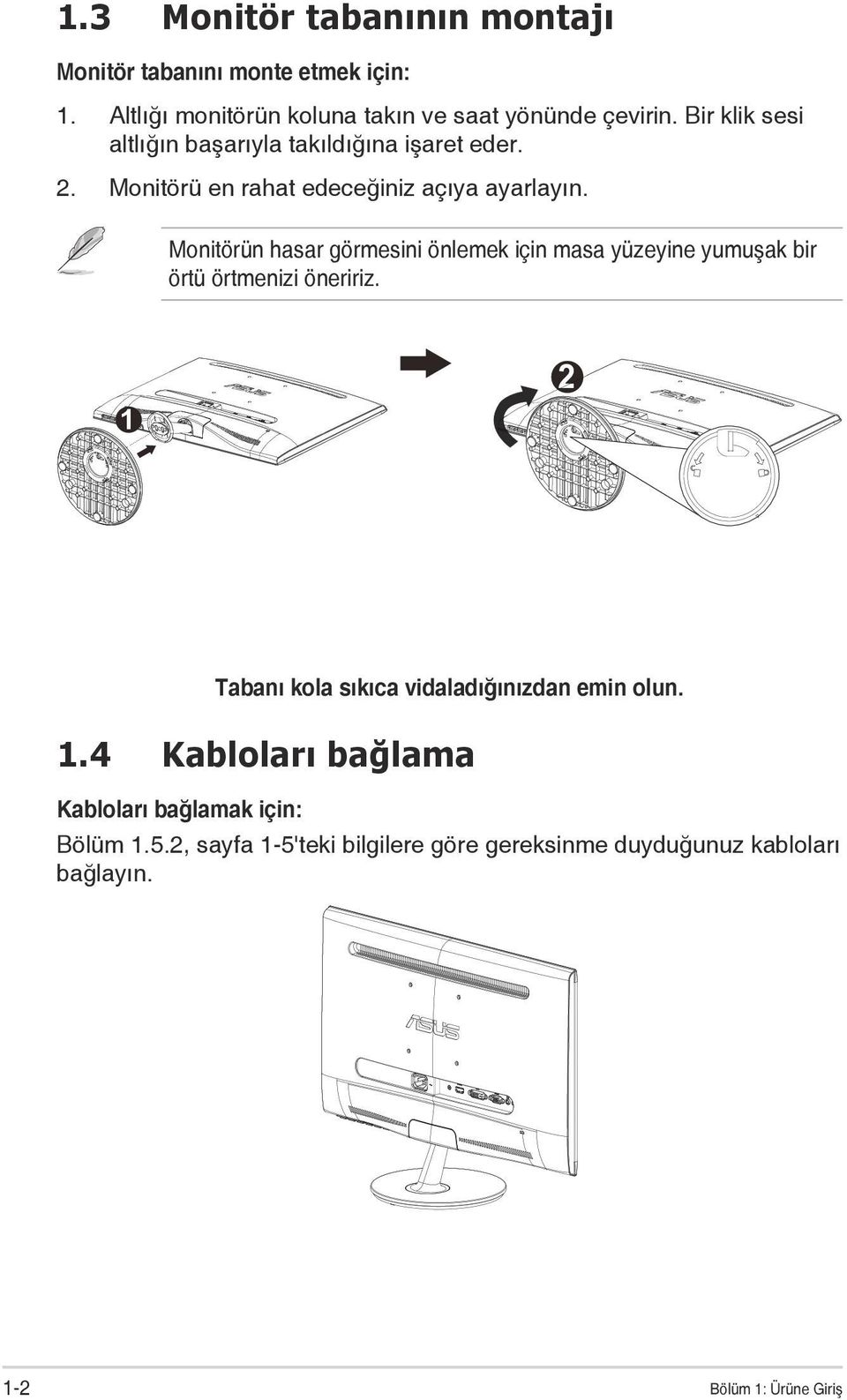 Monitörün hasar görmesini önlemek için masa yüzeyine yumuşak bir örtü örtmenizi öneririz.