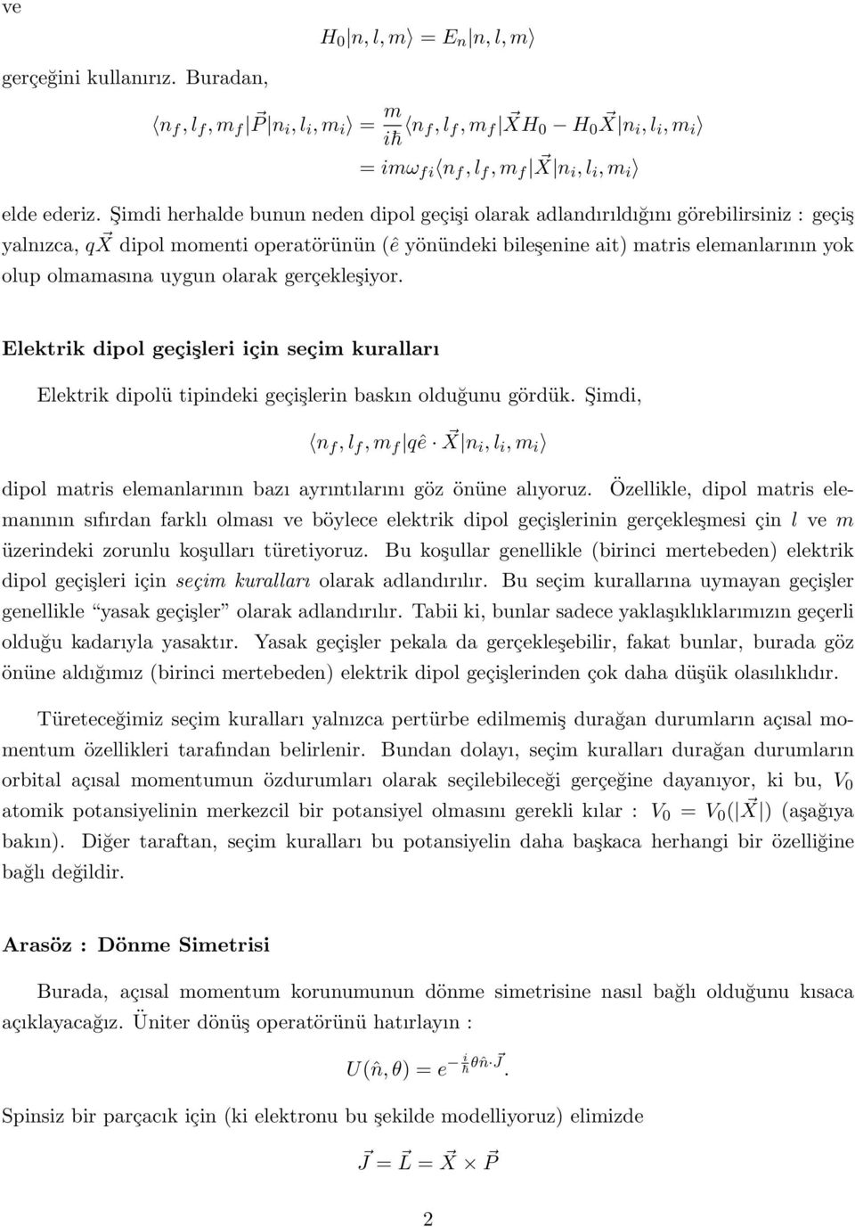 uygun olarak gerçekleşiyor. Elektrik dipol geçişleri için seçim kuralları Elektrik dipolü tipindeki geçişlerin baskın olduğunu gördük.