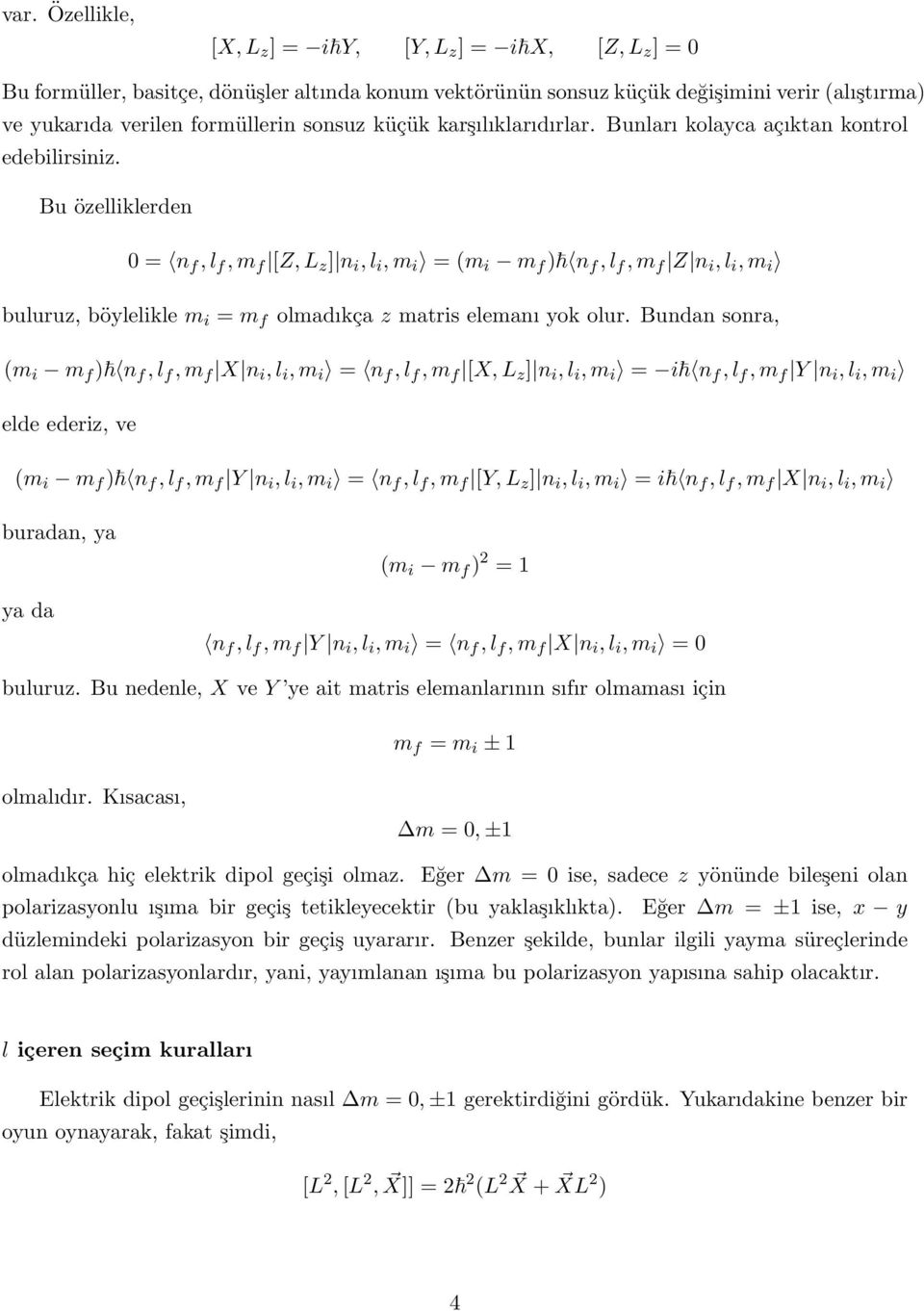 Bu özelliklerden 0 = n f, l f, m f [Z, L z ] n i, l i, m i = (m i m f ) n f, l f, m f Z n i, l i, m i buluruz, böylelikle m i = m f olmadıkça z matris elemanı yok olur.