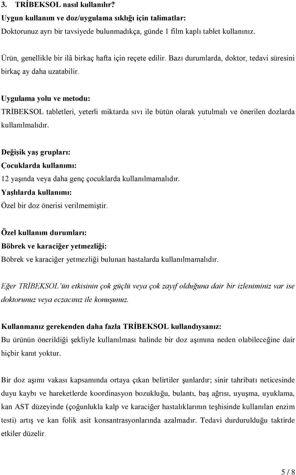 Uygulama yolu ve metodu: TRİBEKSOL tabletleri, yeterli miktarda sıvı ile bütün olarak yutulmalı ve önerilen dozlarda kullanılmalıdır.
