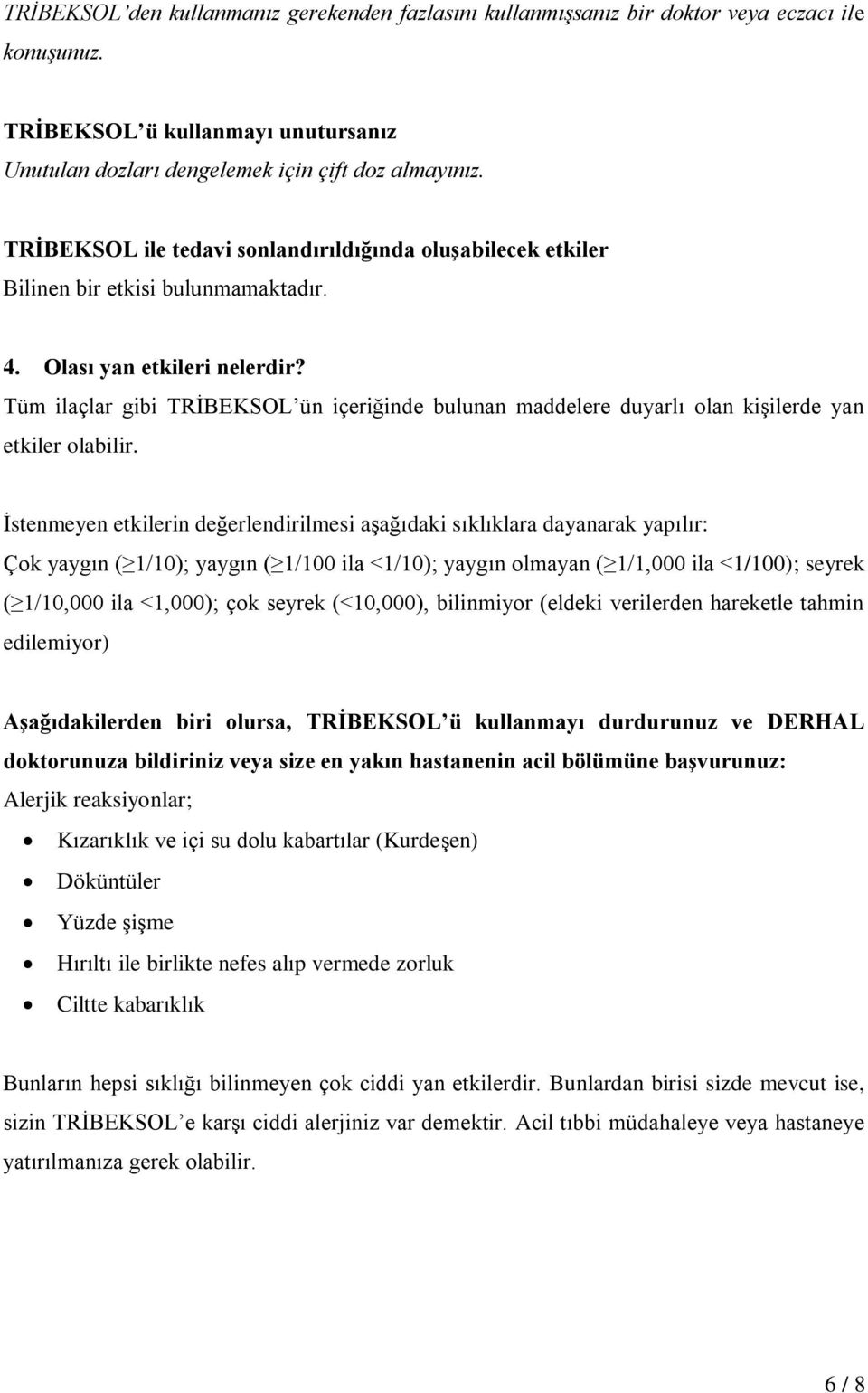 Tüm ilaçlar gibi TRİBEKSOL ün içeriğinde bulunan maddelere duyarlı olan kişilerde yan etkiler olabilir.