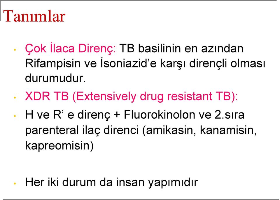 XDR TB (Extensively drug resistant TB): H ve R e direnç +