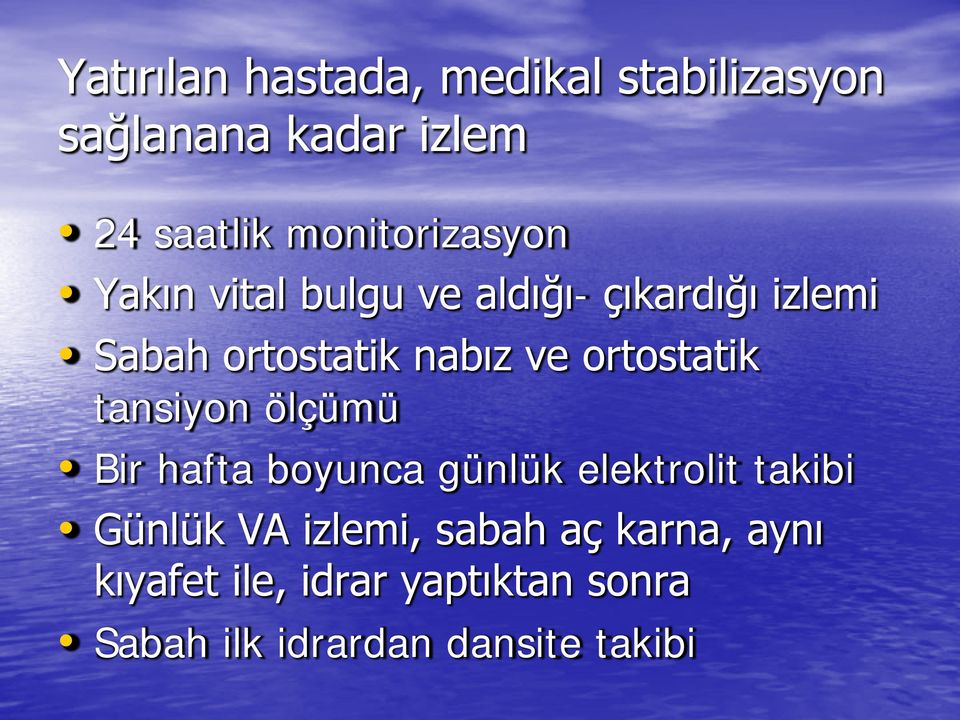 ve ortostatik tansiyon ölçümü Bir hafta boyunca günlük elektrolit takibi Günlük VA