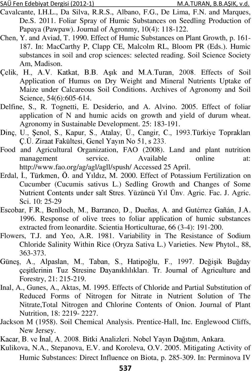 Soil Science Society Am, Madison. Çelik, H., A.V. Katkat, B.B. Aşık and M.A.Turan, 2008.