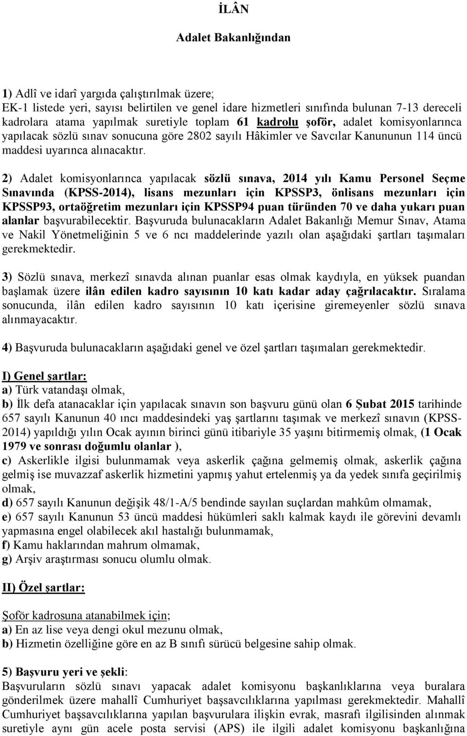 2) Adalet komisyonlarınca yapılacak sözlü sınava, 2014 yılı Kamu Personel Seçme Sınavında (KPSS-2014), lisans mezunları için KPSSP3, önlisans mezunları için KPSSP93, ortaöğretim mezunları için