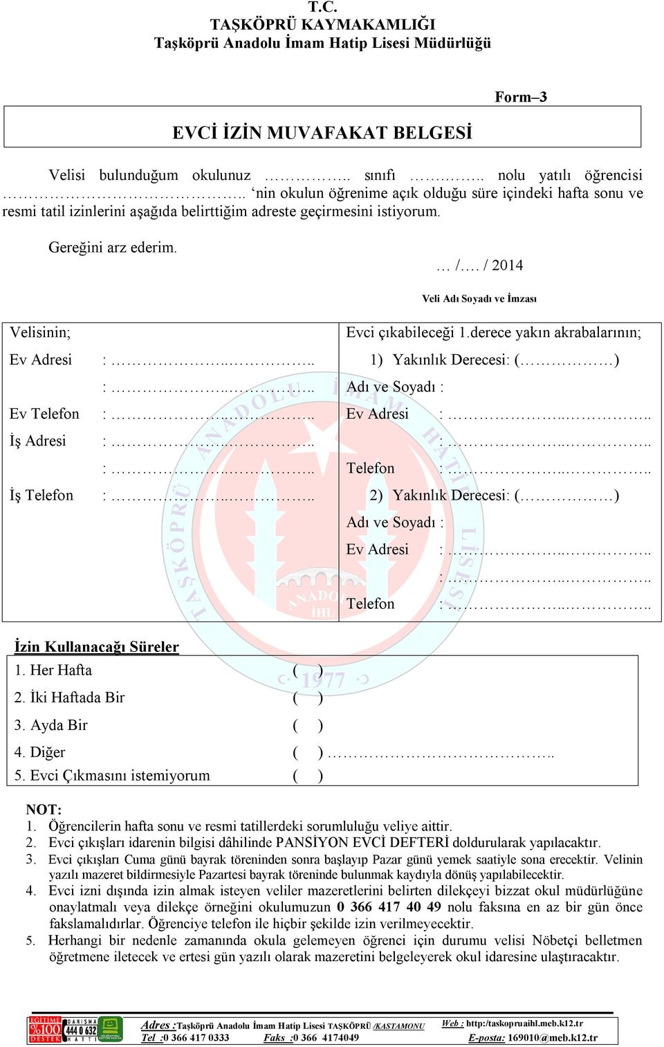 / 2014 Velisinin; Ev Adresi Ev Telefon İş Adresi İş Telefon Veli Adı Soyadı ve İmzası Evci çıkabileceği 1.