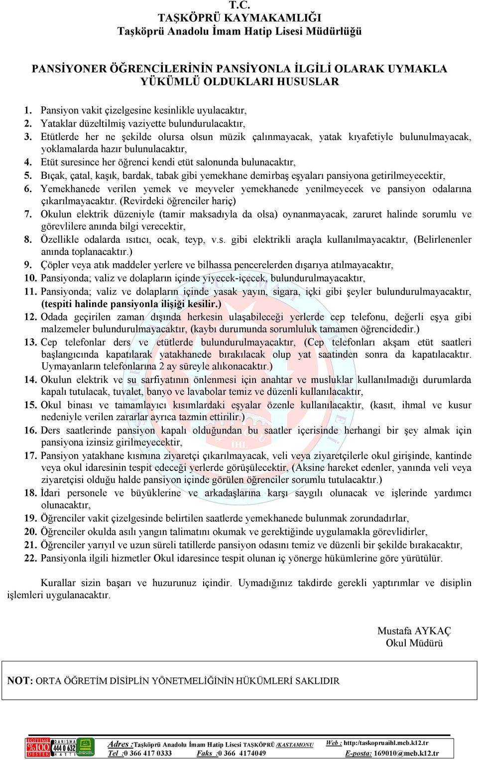 Bıçak, çatal, kaşık, bardak, tabak gibi yemekhane demirbaş eşyaları pansiyona getirilmeyecektir, 6.