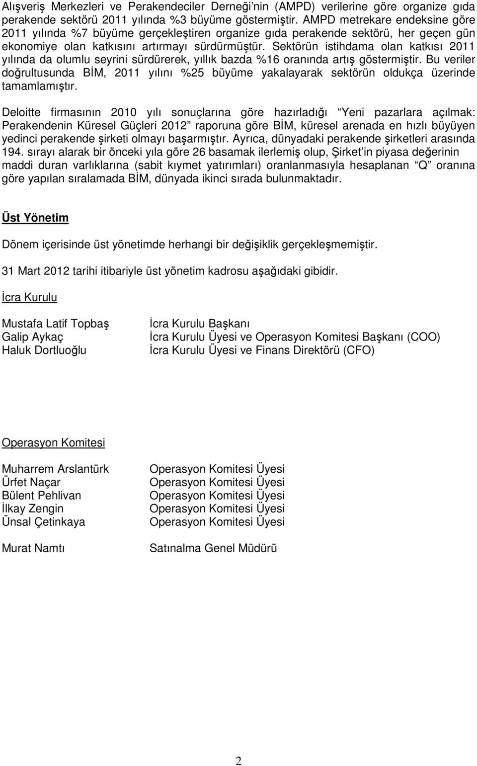 Sektörün istihdama olan katkısı 2011 yılında da olumlu seyrini sürdürerek, yıllık bazda %16 oranında artış göstermiştir.