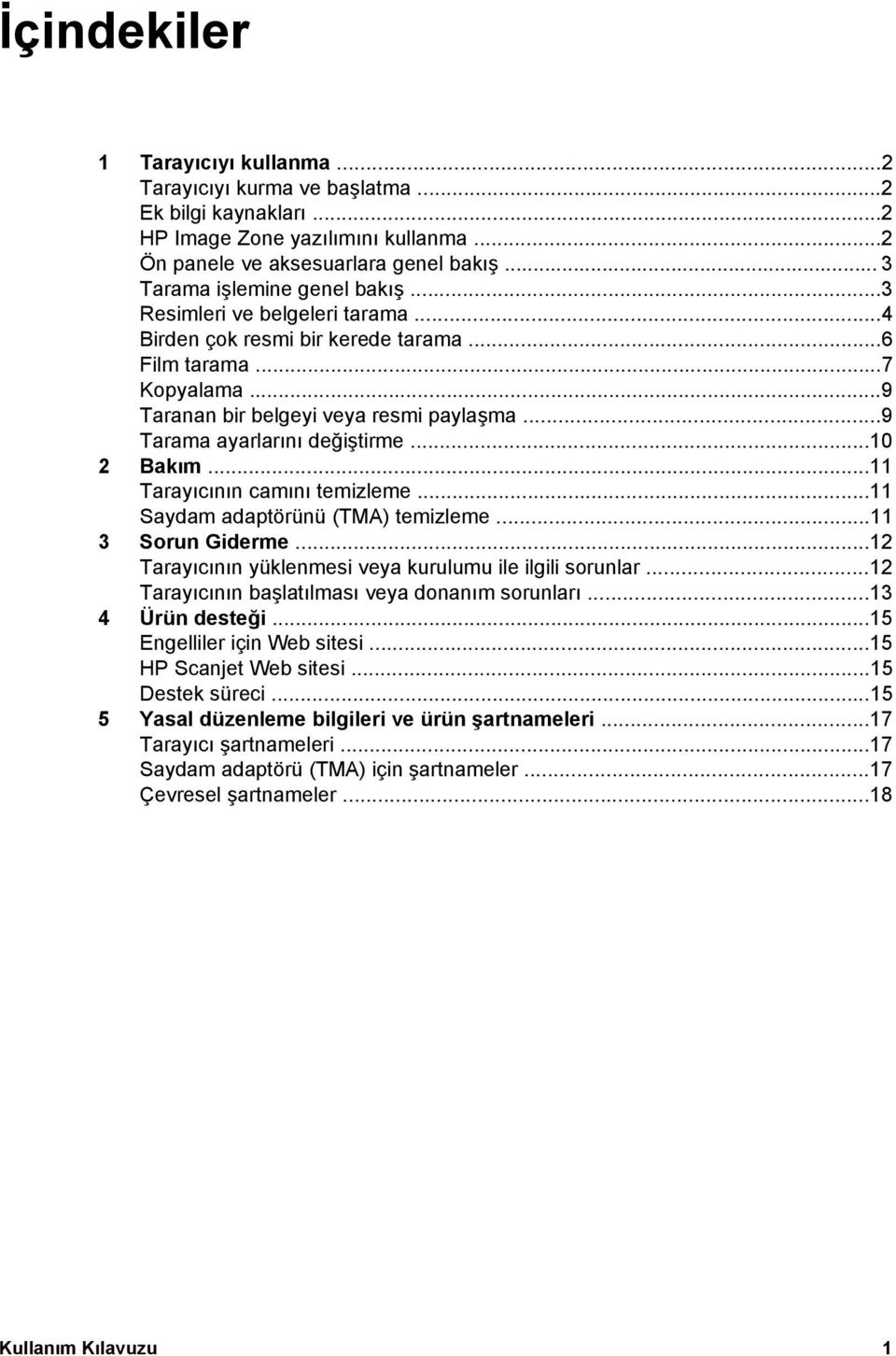 ..9 Tarama ayarlarını değiştirme...10 2 Bakım...11 Tarayıcının camını temizleme...11 Saydam adaptörünü (TMA) temizleme...11 3 Sorun Giderme...12 Tarayıcının yüklenmesi veya kurulumu ile ilgili sorunlar.