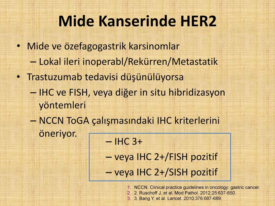 kriterlerini öneriyor. IHC 3+ veya IHC 2+/FISH pozitif veya IHC 2+/SISH pozitif 1. NCCN.