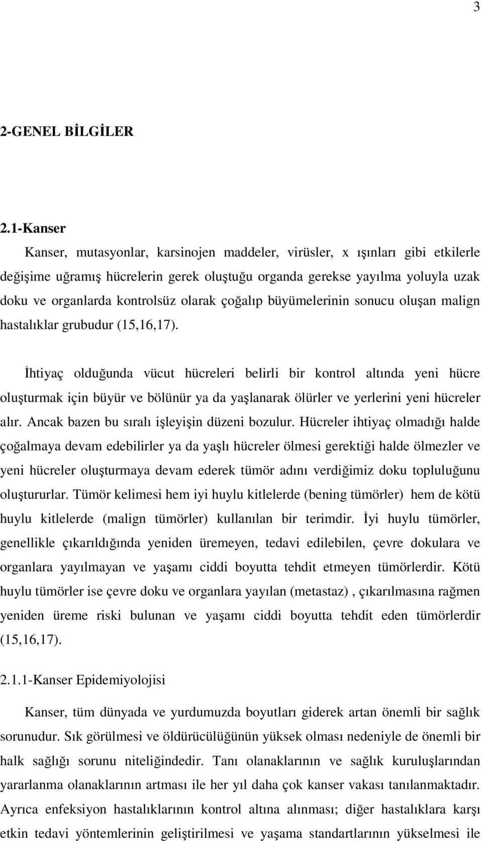 olarak çoğalıp büyümelerinin sonucu oluşan malign hastalıklar grubudur (15,16,17).