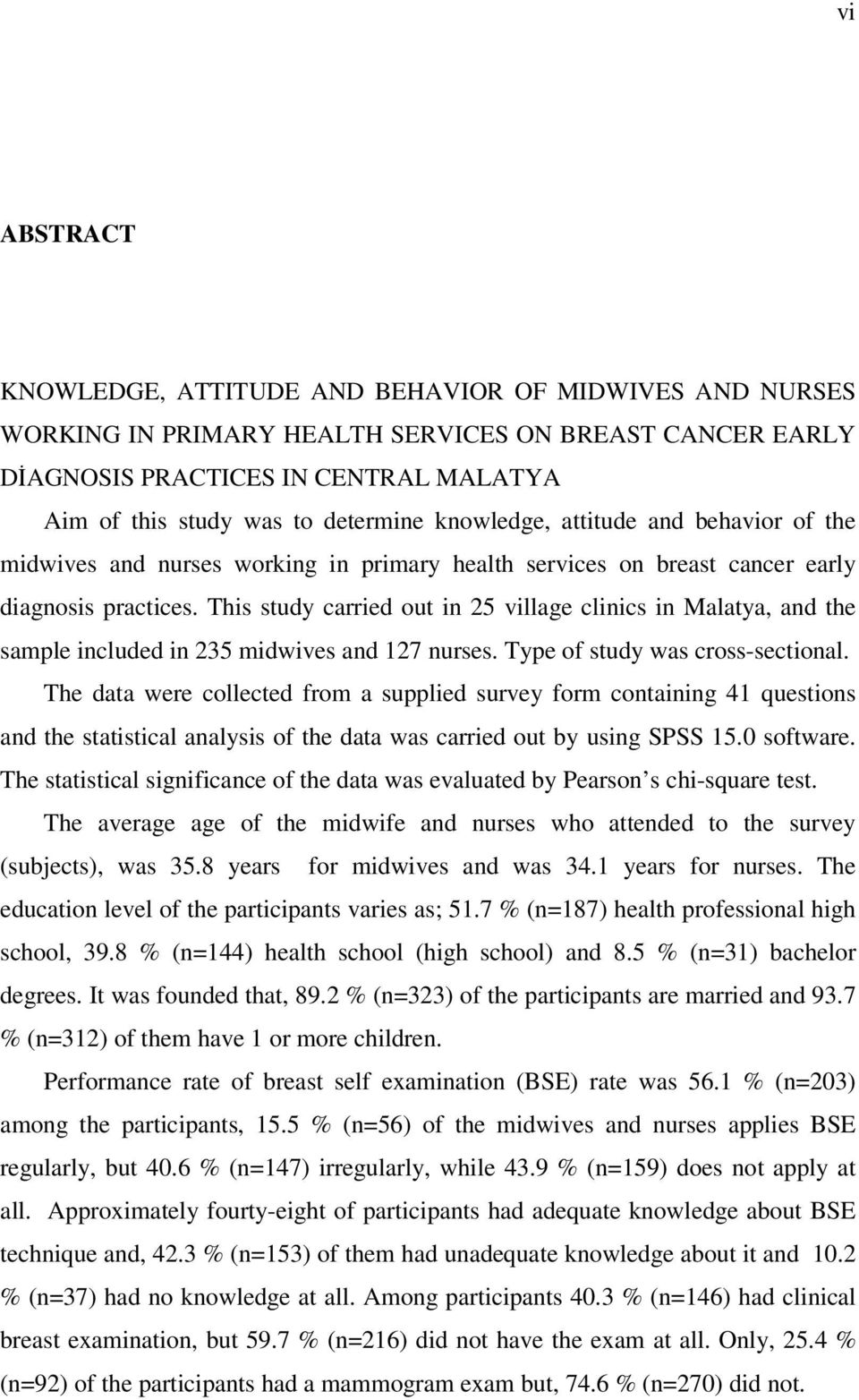 This study carried out in 25 village clinics in Malatya, and the sample included in 235 midwives and 127 nurses. Type of study was cross-sectional.
