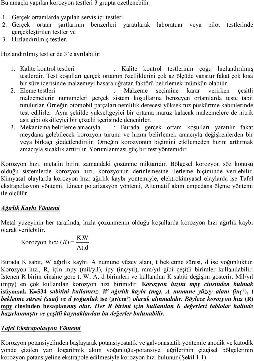 Kalite kontrol testleri : Kalite kontrol testlerinin çoğu hızlandırılmış testlerdir.