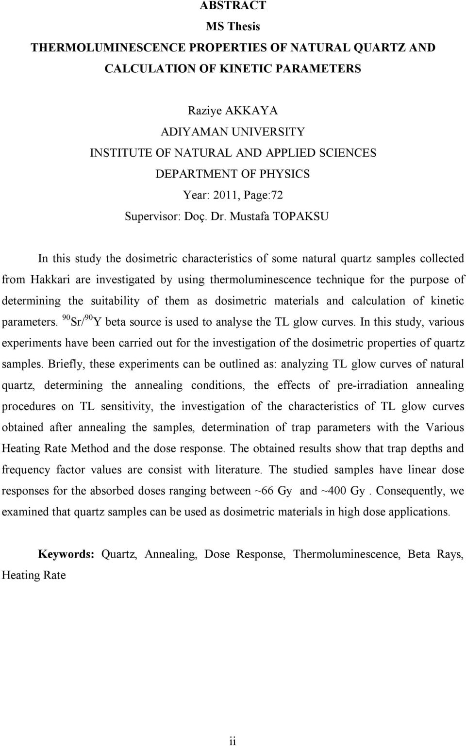 Mustafa TOPAKSU In this study the dosimetric characteristics of some natural quartz samples collected from Hakkari are investigated by using thermoluminescence technique for the purpose of